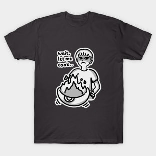 Wait, let me cook T-Shirt